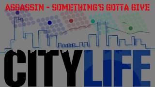 Assassin  Somethings Gotta Give City Life Riddim [upl. by Gnoix]