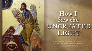 How I Saw the Uncreated Light Sermon by Metropolitan Demetrius [upl. by Vanya]