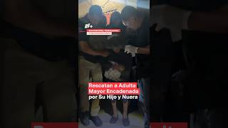 Rescatan a adulta mayor encadenada por su hijo y nuera nmas tamaulipas shorts [upl. by Namruht724]