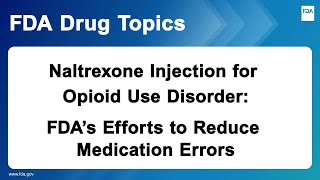 Naltrexone Injection for Opioid Use Disorder FDAs Efforts to Reduce Medication Errors [upl. by Urquhart]