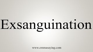 How To Say Exsanguination [upl. by Leirbaj112]