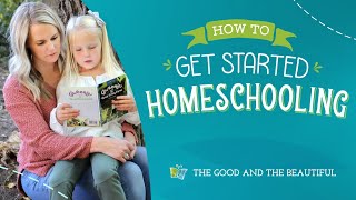 How to Get Started Homeschooling  The Good and the Beautiful [upl. by Elicec]