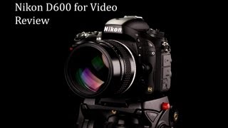 Nikon D600 for Video Review [upl. by Eleira686]