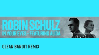 ROBIN SCHULZ FEAT ALIDA  IN YOUR EYES CLEAN BANDIT REMIX OFFICIAL AUDIO [upl. by Tnomal]