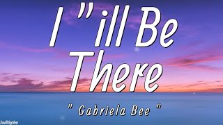 Gabriela Bee  I quotill be There Lyrics  I quotill be there for the highs and lows [upl. by Paderna]