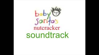 Baby Santas Nutcracker Soundtrack [upl. by Nnaylrebmik]