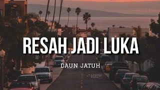 Resah Jadi Luka  Daun Jatuh Lirik [upl. by Towbin119]