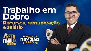 Trabalho em Dobro  Recursos Remuneração e Salário  Reta Final OAB [upl. by Are]