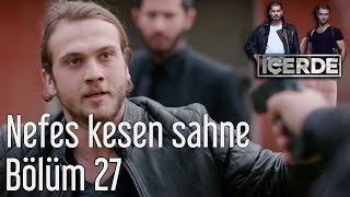 İçerde 27 Bölüm  Nefes Kesen Sahne [upl. by Monte]