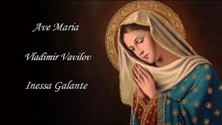 Ave Maria  Vladimir Vavilov  Inessa Galante [upl. by Amre]