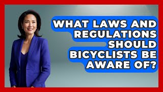 What Laws and Regulations Should Bicyclists Be Aware Of  The Cycling Junkies [upl. by Custer]