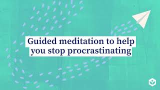 Guided meditation to help you stop procrastinating [upl. by Ladonna687]