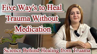 How Trauma effect the brainfive ways to heal trauma without medicationScience behind healing [upl. by Aldredge]