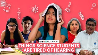 FilterCopy  Things Science Students Are Tired Of Hearing  Ft Aditi Manish Rohit amp Paromita [upl. by Aikkin703]