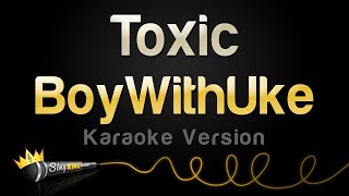 BoyWithUke  Toxic Karaoke Version [upl. by Farrow]