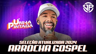 Seleção Arrocha Gospel 2024 Atualizado  Estilo UnhaPintadaOficial  quotExclusivaquot [upl. by Nilad843]