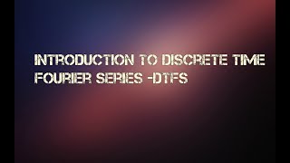 Introduction To Discrete Time Fourier Series  DTFS [upl. by Akanke84]