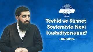 Tevhid ve Sünnet Söylemiyle Neyi Kastediyorsunuz  Halis Bayancuk Hoca [upl. by Cohlier]