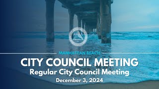 Manhattan Beach City Council Regular Meeting  December 3 2024 [upl. by Irpak]