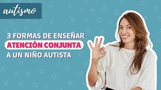 3 formas de enseñar Atención Conjunta a un niñoa autista  AUTISMO [upl. by Mutz]