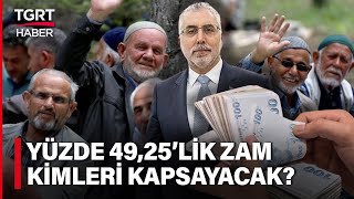 SSK ve BağKur Emeklisine Yüzde 4925lik Zam Kimleri Kapsayacak İşte Son Maaş Tablosu  TGRT Haber [upl. by Aiveneg]