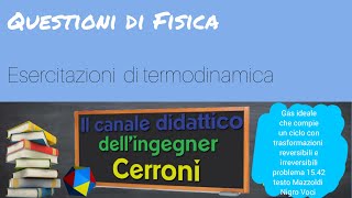 Gas in un ciclo con trasformazioni reversibili e irreversibili problema Mazzoldi 1542  71 [upl. by Ali439]