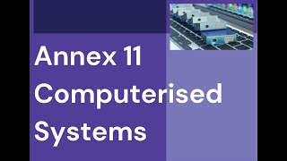 Annex 11 Computerised Systems  EudraLex Volume 4 [upl. by Yelkrab]