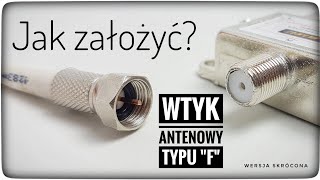 JAK ZAMONTOWAĆ WTYK ANTENOWY TYPU quotFquot NA PRZEWÓD koncentryczny antenowy do TV DVBT SAT kablówka [upl. by Line]