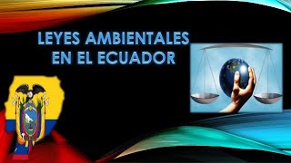 LEYES AMBIENTALES EN ECUADOR [upl. by Mateusz]