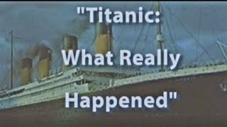 “Titanic What Really Happened” [upl. by Ahsaret784]