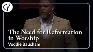 The Need for Reformation in Worship  Voddie Baucham [upl. by Maia]