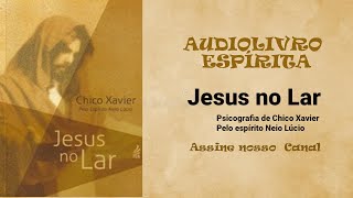 AUDIOBOOK COMPLETO JESUS NO LAR Neio Lucio  Psicografia Chico Xavier [upl. by Lorain225]