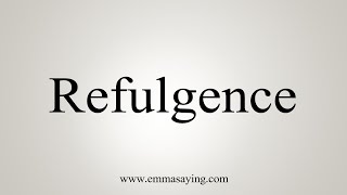 How To Say Refulgence [upl. by Adali]