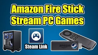 How to Stream PC Games To Your Amazon Fire Stick TV or Cube  Steam Link APP [upl. by Tiffie]