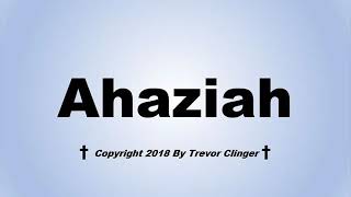 How To Pronounce Ahaziah [upl. by Rentsch]