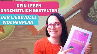 Der liebevolle Wochenplan  ein Helfer für dein Leben [upl. by Osanna]