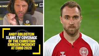 Andy Goldstein slams TV coverage of the Christian Eriksen incident at Euro 2020 [upl. by Aiciled]