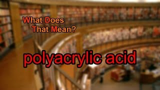 What does polyacrylic acid mean [upl. by Leiand537]