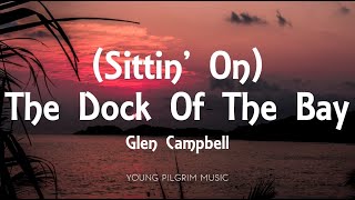 Glen Campbell  Sittin On The Dock Of The Bay Lyrics [upl. by Seidnac320]