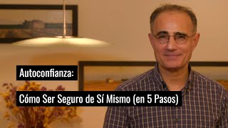 Autoconfianza Cómo Ser Seguro de Sí Mismo en 5 Pasos [upl. by Iggem215]