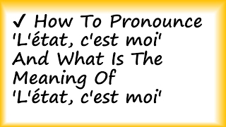 ✔️How to Pronounce Létat cest moi and What is the Meaning of Létat cest moi [upl. by Larry]