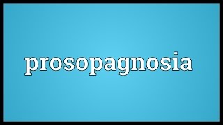 Prosopagnosia Meaning [upl. by Lohse]