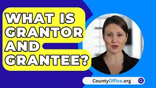 What Is Grantor And Grantee  CountyOfficeorg [upl. by Evita468]