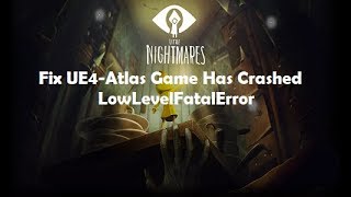 Fix Little Nightmares UE4Atlas Game Has Crashed [upl. by Sil451]