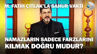 Namazların Sadece Farzlarını Kılmak Doğru Mudur  M Fatih Çıtlakla Sahur Vakti [upl. by Mayrim]