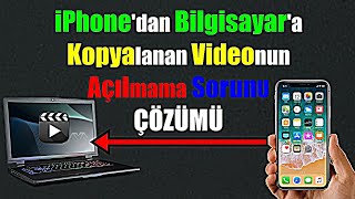 iPhone Bilgisayara Aktardığım Kopyaladığım Videolar Açılmıyor İşte Çözümü [upl. by Grous622]