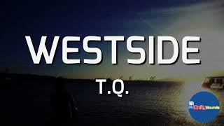 WESTSIDE Lyrics  TQ [upl. by Nahtaneoj34]