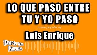 Luis Enrique  Lo Que Paso Entre Tu Y Yo Paso Versión Karaoke [upl. by Koeppel526]