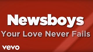 Newsboys  Your Love Never Fails Lyrics [upl. by Adniles]