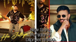 New Song Punjabi Of Dilpreet Dhillon  Hu Jattiye [upl. by Aviv]